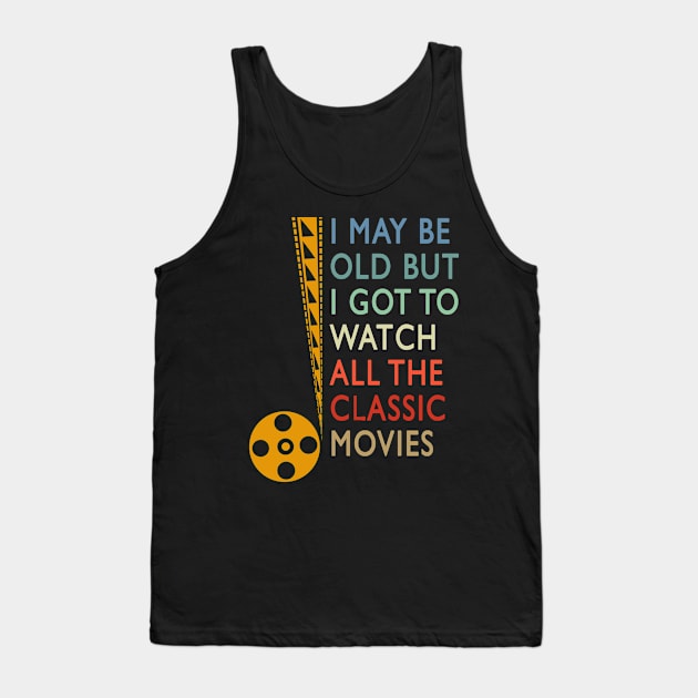 I May be old but I got to watch all the classic movies Tank Top by Sham